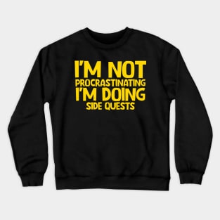 I'm not procrastinating I'm doing side quests Crewneck Sweatshirt